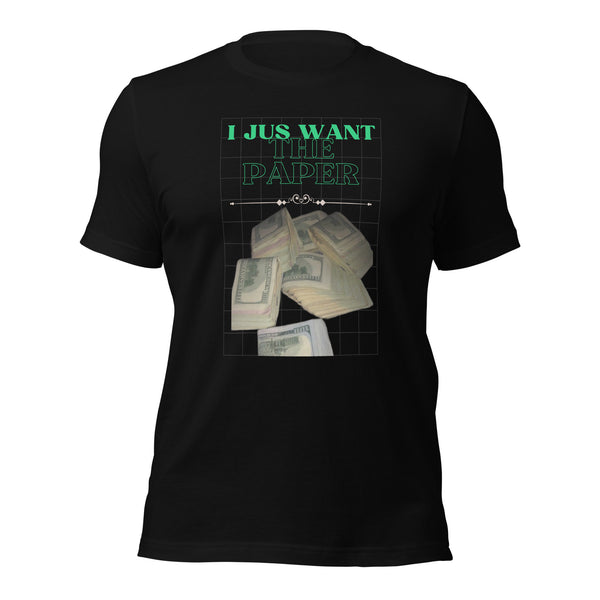 I Just Want The Paper Unisex t-shirt